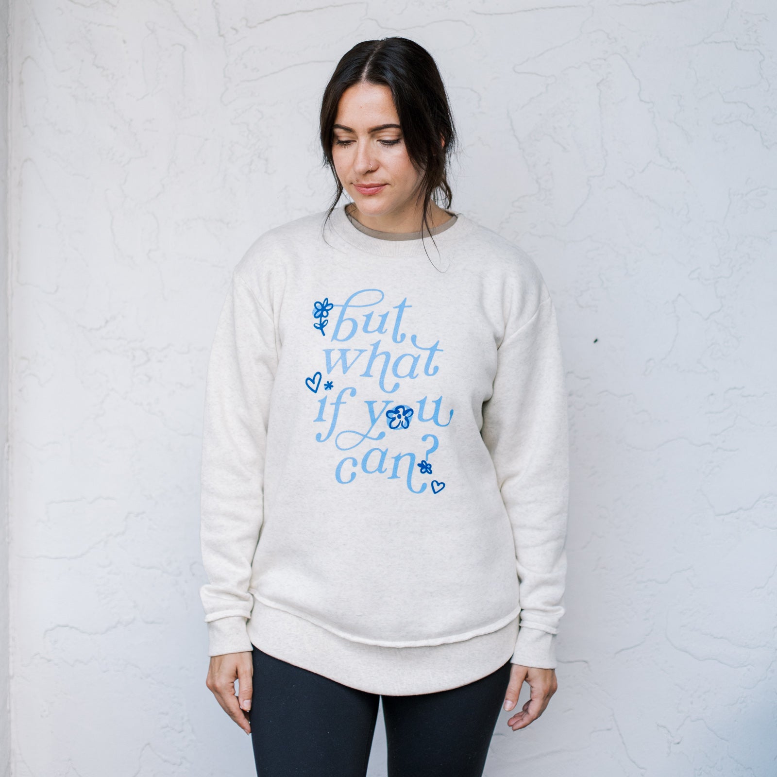 "But What if You Can?" Sweatshirt