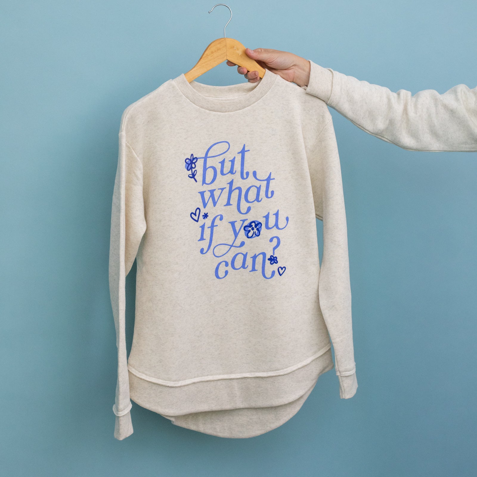 "But What if You Can?" Sweatshirt